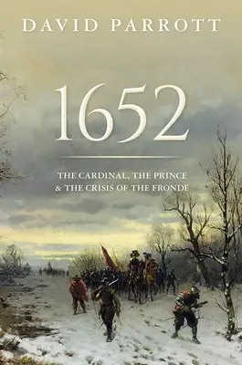 1652: Kardynał, książę i kryzys „Frondy - 1652: The Cardinal, the Prince, and the Crisis of the 'Fronde'