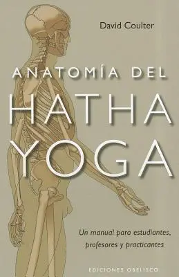 Anatomia hatha jogi = Anatomia hatha jogi - Anatomia del Hatha Yoga = Anatomy of Hatha Yoga