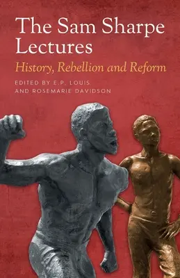Wykłady Sama Sharpe'a: Historia, bunt i reformy - The Sam Sharpe Lectures: History, Rebellion and Reform