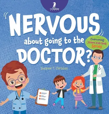 Nervous About Going to the Doctor: Książka dla dzieci o tematyce afirmacji, która pomoże dzieciom (w wieku 4-6 lat) przezwyciężyć tremę związaną z wizytą u lekarza - Nervous About Going To The Doctor: An Affirmation-Themed Children's Book To Help Kids (Ages 4-6) Overcome Medical Visit Jitters