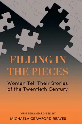 Filling in the Pieces: Kobiety opowiadają swoje historie z XX wieku - Filling in the Pieces: Women Tell Their Stories of the Twentieth Century