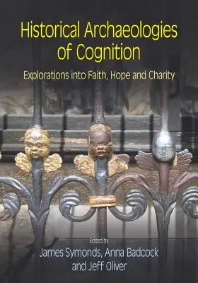 Historyczne archeologie poznania: Eksploracje wiary, nadziei i miłości - Historical Archaeologies of Cognition: Explorations into Faith, Hope and Charity