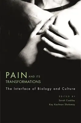 Ból i jego przemiany: Interfejs biologii i kultury - Pain and Its Transformations: The Interface of Biology and Culture