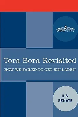 Tora Bora Revisited: Jak nie udało nam się dopaść Bin Ladena i dlaczego ma to znaczenie dzisiaj? - Tora Bora Revisited: How We Failed to Get Bin Laden and Why It Matters Today