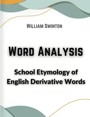 Analiza słów: Etymologia szkolna angielskich wyrazów pochodnych - Word Analysis: School Etymology of English Derivative Words
