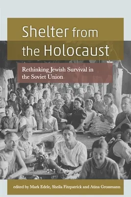 Schronienie przed Holokaustem: Nowe spojrzenie na przetrwanie Żydów w Związku Radzieckim - Shelter from the Holocaust: Rethinking Jewish Survival in the Soviet Union