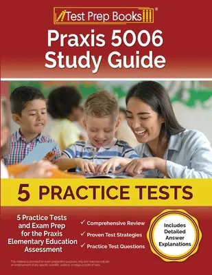 Praxis 5006 Study Guide: 5 praktycznych testów i przygotowanie do egzaminu Praxis Elementary Education Assessment [Zawiera szczegółowe wyjaśnienia odpowiedzi] - Praxis 5006 Study Guide: 5 Practice Tests and Exam Prep for the Praxis Elementary Education Assessment [Includes Detailed Answer Explanations]