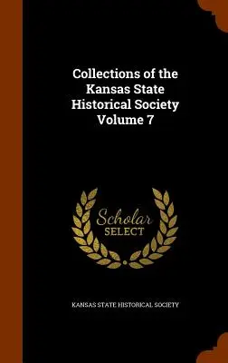 Zbiory Towarzystwa Historycznego Stanu Kansas, tom 7 - Collections of the Kansas State Historical Society Volume 7