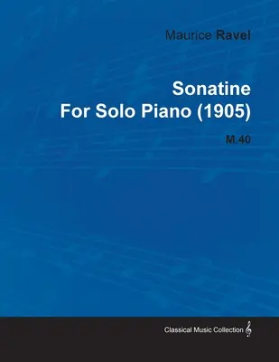 Sonatine Maurice'a Ravela na fortepian solo (1905) M.40 - Sonatine by Maurice Ravel for Solo Piano (1905) M.40