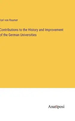 Przyczynki do historii i doskonalenia niemieckich uniwersytetów - Contributions to the History and Improvement of the German Universities