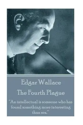 Edgar Wallace - Czwarta plaga: Intelektualista to ktoś, kto znalazł coś bardziej interesującego niż seks„”. - Edgar Wallace - The Fourth Plague: An intellectual is someone who has found something more interesting than sex.