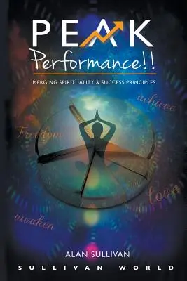 Szczytowa wydajność!!! Połączenie duchowości i zasad sukcesu - Peak Performance!!: Merging Spirituality and Success Principles