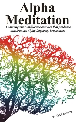 Medytacja alfa: Niereligijne ćwiczenie uważności, które wytwarza synchroniczne fale mózgowe o częstotliwości Alfa - Alpha Meditation: A nonreligious mindfulness exercise that produces synchronous Alpha frequency brainwaves