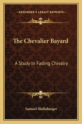 Kawaler Bayard: Studium zanikającego rycerstwa - The Chevalier Bayard: A Study In Fading Chivalry