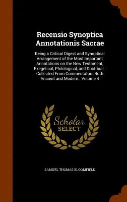 Recensio Synoptica Annotationis Sacrae: Being a Critical Digest and Synoptical Arrangement of the Most Important Annotations on the New Testament, Exe