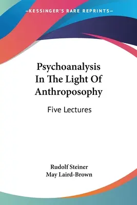 Psychoanaliza w świetle antropozofii: Pięć wykładów - Psychoanalysis In The Light Of Anthroposophy: Five Lectures