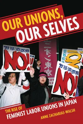 Nasze związki, nasze ja: Powstanie feministycznych związków zawodowych w Japonii - Our Unions, Our Selves: The Rise of Feminist Labor Unions in Japan