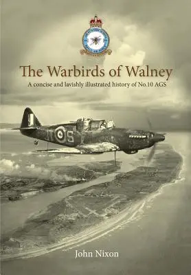 The Warbirds of Walney: Historia RAF Walney (RAF Barrow) i szkoły strzelców pokładowych nr 10 - The Warbirds of Walney: A History of RAF Walney (RAF Barrow) and No.10 Air Gunnery School