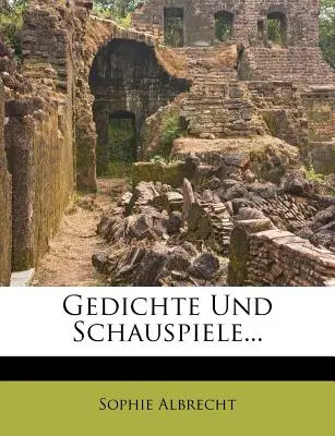 Gedichte Und Schauspiele Von Sophie Albrecht