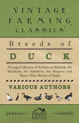 Rasy kaczek - Duży zbiór artykułów na temat kaczek krzyżówek, mandarynek, Aylesbury, piżmówek i wielu innych ras kaczek - Breeds of Duck - A Large Collection of Articles on Mallards, the Mandarin, the Aylesbury, the Muscovy and Many Other Breeds of Duck