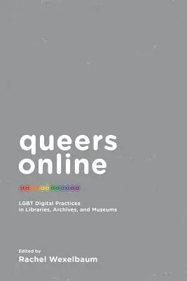 Queers Online: Cyfrowe praktyki LGBT w bibliotekach, archiwach i muzeach - Queers Online: LGBT Digital Practices in Libraries, Archives, and Museums