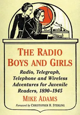 Radio Boys and Girls: Przygody radiowe, telegraficzne, telefoniczne i bezprzewodowe dla nieletnich czytelników, 1890-1945 - The Radio Boys and Girls: Radio, Telegraph, Telephone and Wireless Adventures for Juvenile Readers, 1890-1945