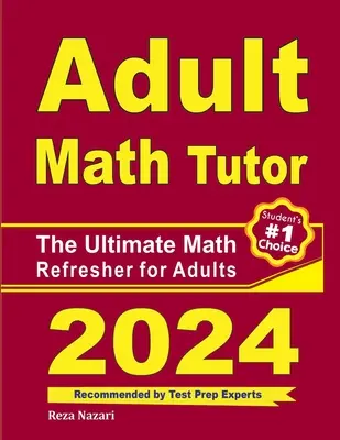 Korepetytor matematyki dla dorosłych: Kompletny podręcznik do nauki matematyki dla dorosłych - Adult Math Tutor: The Ultimate Math Refresher for Adults