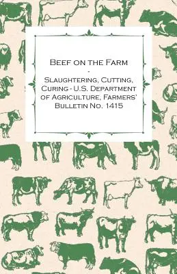 Wołowina na farmie - ubój, rozbiór, peklowanie - Amerykański Departament Rolnictwa, Biuletyn Rolniczy nr 1415 - Beef on the Farm - Slaughtering, Cutting, Curing - U.S. Department of Agriculture, Farmers' Bulletin No. 1415