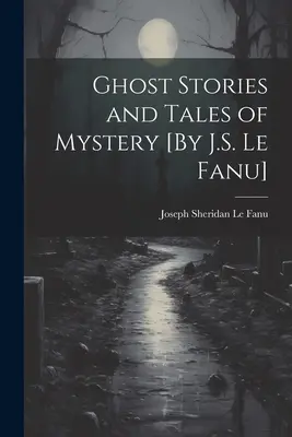 Opowieści o duchach i tajemnicach [J.S. Le Fanu] - Ghost Stories and Tales of Mystery [By J.S. Le Fanu]