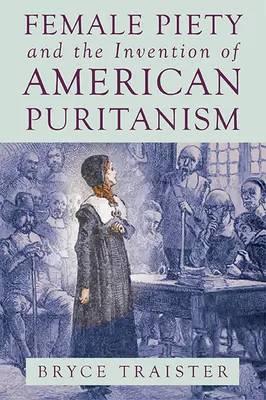 Kobieca pobożność i wynalezienie amerykańskiego purytanizmu - Female Piety and the Invention of American Puritanism