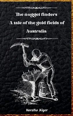 The Nugget Finders: Opowieść o australijskich polach złota - The Nugget Finders: A Tale of the Gold Fields of Australia