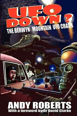 UFO Down: Katastrofa UFO w Berwyn Mountain - UFO Down: The Berwyn Mountain UFO Crash