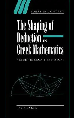 Kształtowanie dedukcji w greckiej matematyce: Studium z historii kognitywistyki - The Shaping of Deduction in Greek Mathematics: A Study in Cognitive History