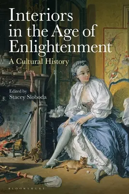 Wnętrza w epoce oświecenia: Historia kultury - Interiors in the Age of Enlightenment: A Cultural History