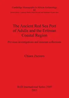 Starożytny port Adulis nad Morzem Czerwonym i region przybrzeżny Erytrei: Poprzednie badania i kolekcje muzealne - The Ancient Red Sea Port of Adulis and the Eritrean Coastal Region: Previous investigations and museum collections