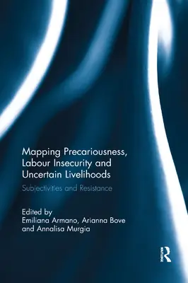 Mapowanie niepewności, braku bezpieczeństwa pracy i niepewnych źródeł utrzymania: Podmiotowość i opór - Mapping Precariousness, Labour Insecurity and Uncertain Livelihoods: Subjectivities and Resistance