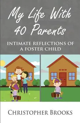 Moje życie z 40 rodzicami: Intymne refleksje przybranego dziecka - My Life With 40 Parents: Intimate Reflections of a Foster Child