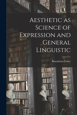 Estetyka jako nauka o ekspresji i językoznawstwie ogólnym - Aesthetic as Science of Expression and General Linguistic