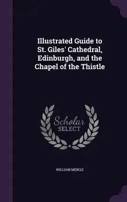 Ilustrowany przewodnik po katedrze św. Idziego w Edynburgu i kaplicy ostu - Illustrated Guide to St. Giles' Cathedral, Edinburgh, and the Chapel of the Thistle