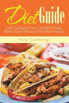 Przewodnik dietetyczny: Wskazówki dietetyczne dotyczące żywności wygodnej, diety grupy krwi i przeciwzapalnej - Diet Guide: Diet Guidance from Comfort Foods, Blood Type Diet and Anti Inflammatory