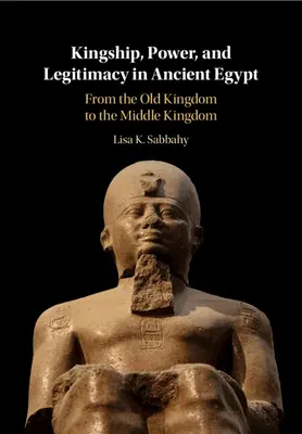 Królewskość, władza i legitymizacja w starożytnym Egipcie - Kingship, Power, and Legitimacy in Ancient Egypt