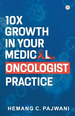 10-krotny wzrost w praktyce onkologa medycznego - 10X Growth in Your Medical Oncologist Practice