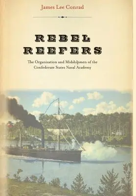 Rebel Reefers: Organizacja i adepci Akademii Marynarki Wojennej Stanów Konfederacji - Rebel Reefers: The Organization and Midshipmen of the Confederate States Naval Academy
