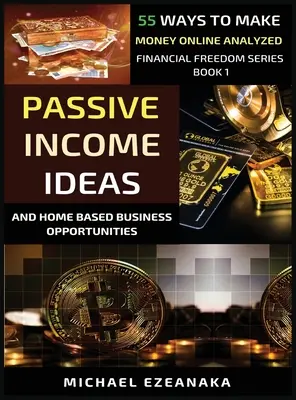 Pomysły na dochód pasywny i możliwości biznesowe w domu: Przeanalizowano 55 sposobów na zarabianie pieniędzy w Internecie - Passive Income Ideas And Home-Based Business Opportunities: 55 Ways To Make Money Online Analyzed