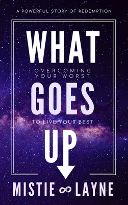 Co idzie w górę: przezwyciężanie najgorszego, by żyć jak najlepiej - What Goes Up: Overcoming Your Worst to Live Your Best