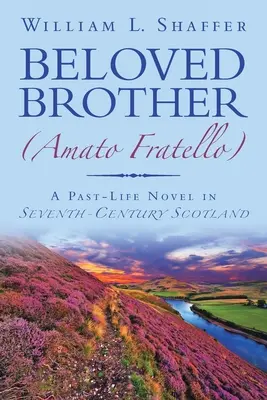 Ukochany brat (Amato Fratello): Powieść o przeszłym życiu w VII-wiecznej Szkocji - Beloved Brother (Amato Fratello): A Past-Life Novel in Seventh-Century Scotland