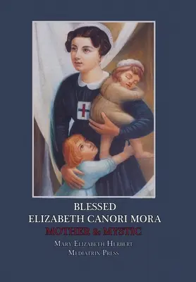 Błogosławiona Elżbieta Canori Mora: Matka i mistyczka - Blessed Elizabeth Canori Mora: Mother & Mystic