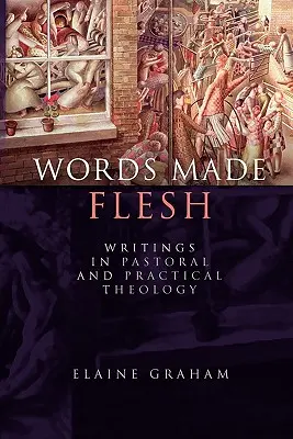 Słowa ciałem się stały: Pisma z teologii pastoralnej i praktycznej - Words Made Flesh: Writings in Pastoral and Practical Theology