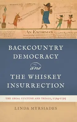 Backcountry Democracy and the Whiskey Insurrection: Kultura prawna i procesy sądowe, 1794-1795 - Backcountry Democracy and the Whiskey Insurrection: The Legal Culture and Trials, 1794-1795