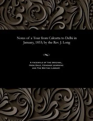 Notatki z podróży z Kalkuty do Delhi w styczniu 1853 r. autorstwa ks. J. Longa - Notes of a Tour from Calcutta to Delhi in January, 1853; By the Rev. J. Long